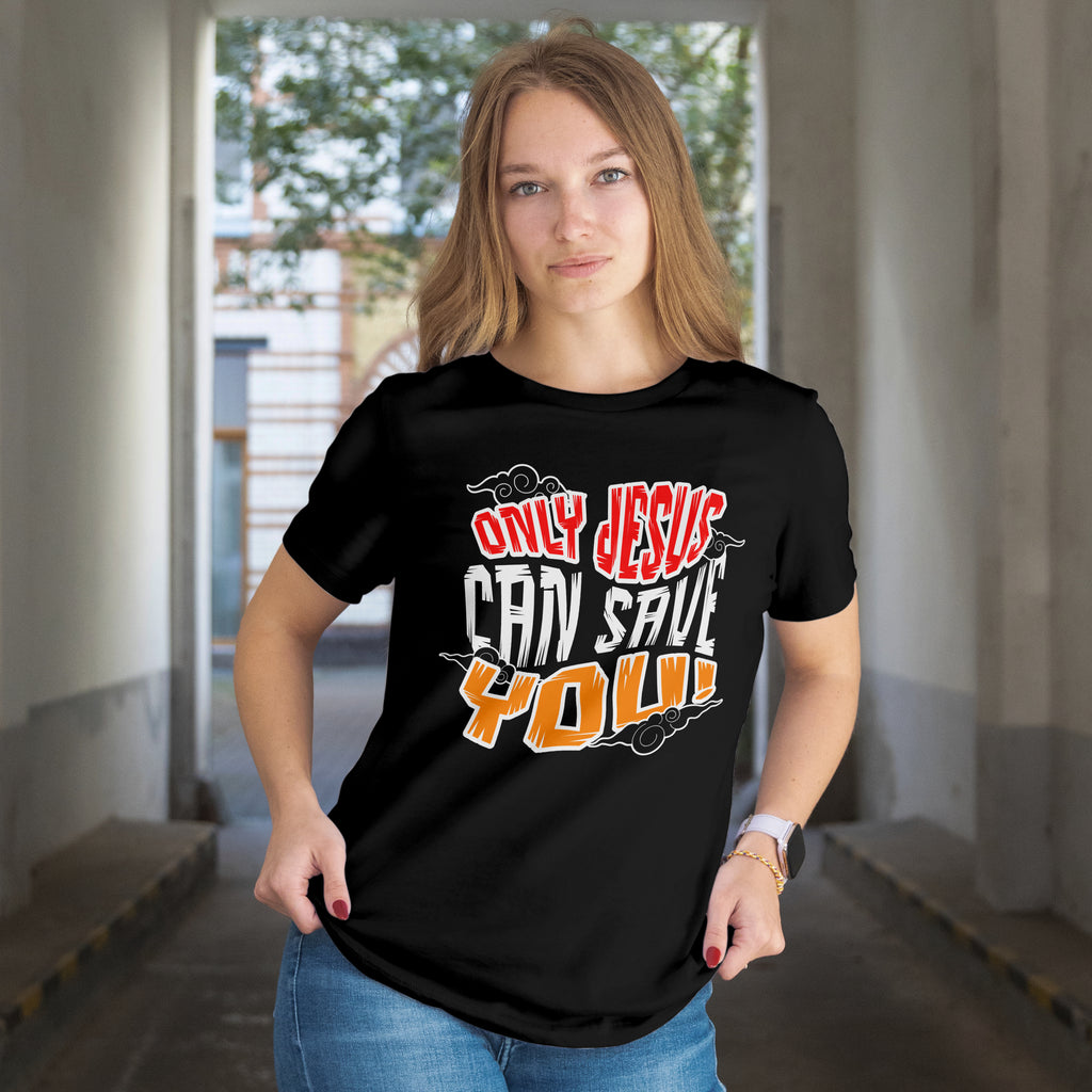 Only Jesus Can Save You T-Shirt